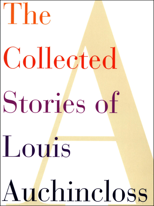 Title details for The Collected Stories of Louis Auchincloss by Louis Auchincloss - Available